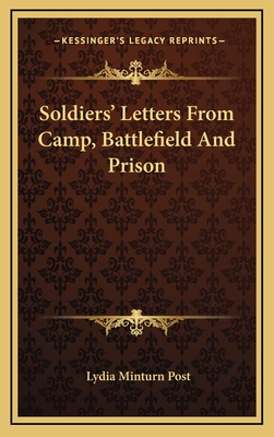 Soldiers' Letters from Camp, Battlefield and Prison - Post, Lydia Minturn (Editor)