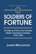 Soldiers of Fortune: The Rise and Fall of the Chinese Military-Business Complex, 1978-1998: The Rise and Fall of the Chinese Military-Business Complex, 1978-1998