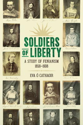 Soldiers Of Liberty: A Study of Fenianism, 1858-1908 - Cathaoir, Eva 