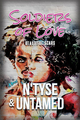 Soldiers of Love: Beautiful Scars - N'Tyse, and Untamed
