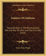 Soldiers Of Oakham: Massachusetts In The Revolutionary War, The War Of 1812, And The Civil War (1914)