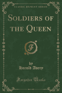 Soldiers of the Queen (Classic Reprint)