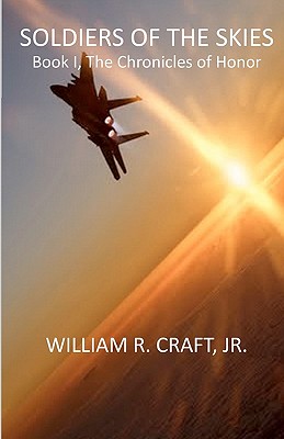 Soldiers of the Skies: Book I, The Chronicles of Honor - Craft Jr, William R