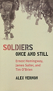 Soldiers Once and Still: Ernest Hemingway, James Salter, and Tim O'Brien - Vernon, Alex