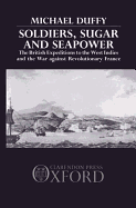 Soldiers, Sugar, and Seapower: The British Expeditions to the West Indies and the War Against Revolutionary France