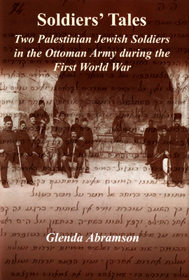 Soldiers' Tales: Two Palestinian Jewish Soldiers in the Ottoman Army during the First World War - Abramson, Glenda