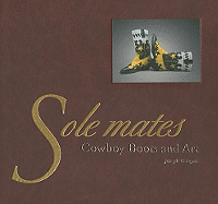 Sole Mates: Cowboy Boots and Art: Cowboy Boots and Art