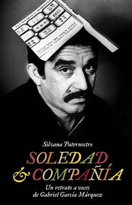 Soledad & Compania: Un Retrato a Voces de Gabriel Garcia Marquez - Paternostro, Silvana