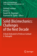 Solid (Bio)mechanics: Challenges of the Next Decade: A book dedicated to Professor Gerhard A. Holzapfel