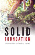 Solid Foundation: A Mentored Guide to Continue Building Your Purity