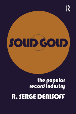 Solid Gold: Popular Record Industry - Denisoff, R. Serge