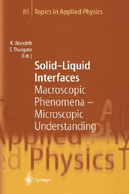 Solid-Liquid Interfaces: Macroscopic Phenomena -- Microscopic Understanding - Wandelt, Klaus (Editor), and Thurgate, Stephen (Editor)