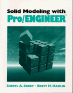 Solid Modeling with Pro/Engineer - Sorby, Sheryl A, and Hamlin, Brett H