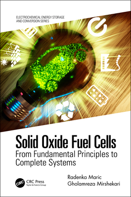 Solid Oxide Fuel Cells: From Fundamental Principles to Complete Systems - Maric, Radenka