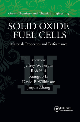 Solid Oxide Fuel Cells: Materials Properties and Performance - Fergus, Jeffrey (Editor), and Hui, Rob (Editor), and Li, Xianguo (Editor)