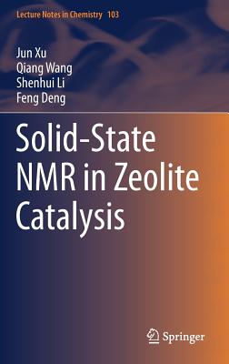 Solid-State NMR in Zeolite Catalysis - Xu, Jun, and Wang, Qiang, and Li, Shenhui