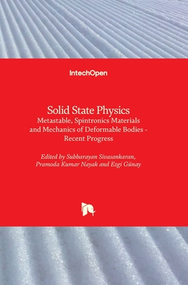 Solid State Physics Metastable, Spintronics Materials and Mechanics of Deformable Bodies: Recent Progress - Sivasankaran, Subbarayan (Editor), and Nayak, Pramoda Kumar (Editor), and Gnay, Ezgi (Editor)