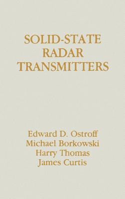 Solid-State Radar Transmitters - Ostroff, Edward D, and Borkowski, Michael, and Thomas, Harry