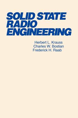 Solid State Radio Engineering - Krauss, Herbert L, and Raab, Frederick H, and Bostian, Charles W