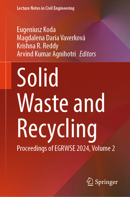 Solid Waste and Recycling: Proceedings of Egrwse 2024, Volume 2 - Koda, Eugeniusz (Editor), and Daria Vaverkov, Magdalena (Editor), and Reddy, Krishna R (Editor)