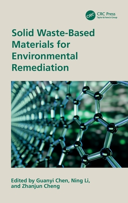 Solid Waste-Based Materials for Environmental Remediation - Chen, Guanyi (Editor), and Li, Ning (Editor), and Cheng, Zhanjun (Editor)