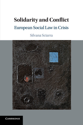 Solidarity and Conflict: European Social Law in Crisis - Sciarra, Silvana