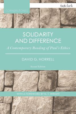 Solidarity and Difference: A Contemporary Reading of Paul's Ethics - Horrell, David G, and Wright, N T (Foreword by)