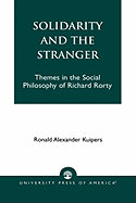 Solidarity and the Stranger: Themes in the Social Philosophy of Richard Rorty
