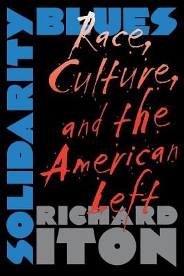 Solidarity Blues: Race, Culture, and the American Left - Iton, Richard