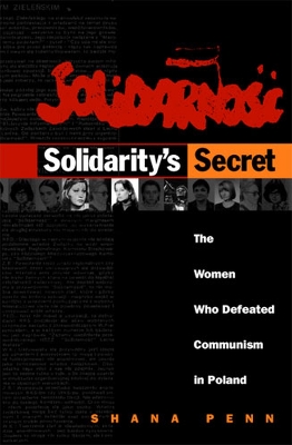 Solidarity's Secret: The Women Who Defeated Communism in Poland - Penn, Shana