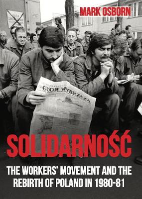 Solidarnosc: The Workers' Movement and the Rebirth of Poland in 1980-1 - Osborn, Mark
