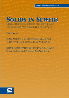 Solids in Sewers - Ashley, Richard M (Editor), and Bertrand-Krajewski, Jean-Luc (Editor), and Hvitved-Jacobsen, T (Editor)