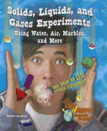 Solids, Liquids, and Gases Experiments Using Water, Air, Marbles, and More: One Hour or Less Science Experiments