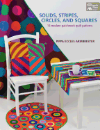 Solids, Stripes, Circles, and Squares: 16 Modern Patchwork Quilt Patterns