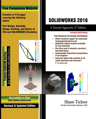 Solidworks 2016: A Tutorial Approach - Purdue Univ, Sham Tickoo, Prof.