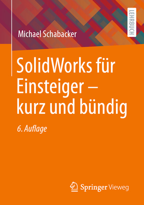 SolidWorks fr Einsteiger - kurz und bndig - Schabacker, Michael