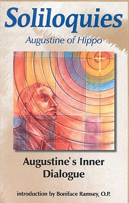 Soliloquies: Augustine's Inner Dialogue - Rotelle, John E (Editor), and Augustine, St, and Paffenroth (Translated by)