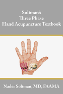 Soliman's Three Phase Hand Acupuncture Textbook