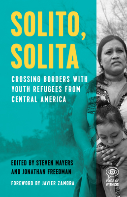Solito, Solita: Crossing Borders with Youth Refugees from Central America - Mayers, Steven (Editor), and Freedman, Jonathan (Editor)