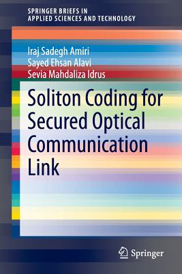 Soliton Coding for Secured Optical Communication Link - Sadegh Amiri, Iraj, and Alavi, Sayed Ehsan, and Mahdaliza Idrus, Sevia