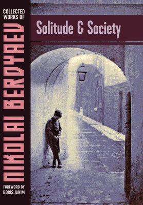 Solitude and Society - Berdyaev, Nikolai, and Jakim, Boris (Foreword by)