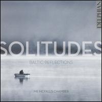Solitudes: Baltic Reflections - Brian Schiele (viola); Cyril Garac (violin); Maria Martinova (piano); Mr. McFall's Chamber; Robert McFall (viola);...