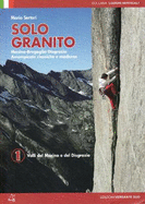 Solo Granito - Vol 1 - Valli del Massino e del Disgrazia: Climbing in Masino - Bregaglia - Disgrazia