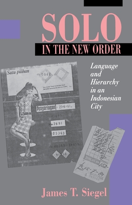 Solo in the New Order: Language and Hierarchy in an Indonesian City - Siegel, James T