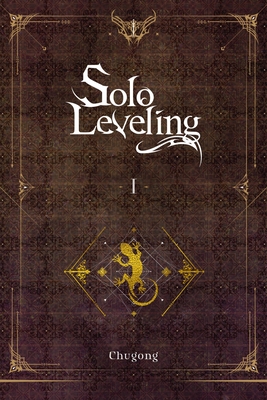 Solo Leveling, Vol. 1 (Novel) - Chugong, and Torres, J (Translated by), and Im, Hye Young (Translated by)