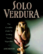 Solo Verdura: The Complete Guide to Cooking Tuscan Vegetables