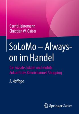 Solomo - Always-On Im Handel: Die Soziale, Lokale Und Mobile Zukunft Des Omnichannel-Shopping - Heinemann, Gerrit, and Gaiser, Christian W