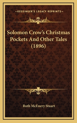 Solomon Crow's Christmas Pockets and Other Tales (1896) - Stuart, Ruth McEnery