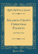 Solomon Crow's Christmas Pockets: And Other Tales (Classic Reprint)