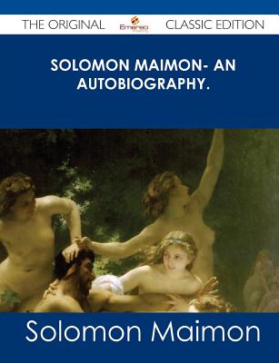 Solomon Maimon- An Autobiography. - The Original Classic Edition - Maimon, Solomon